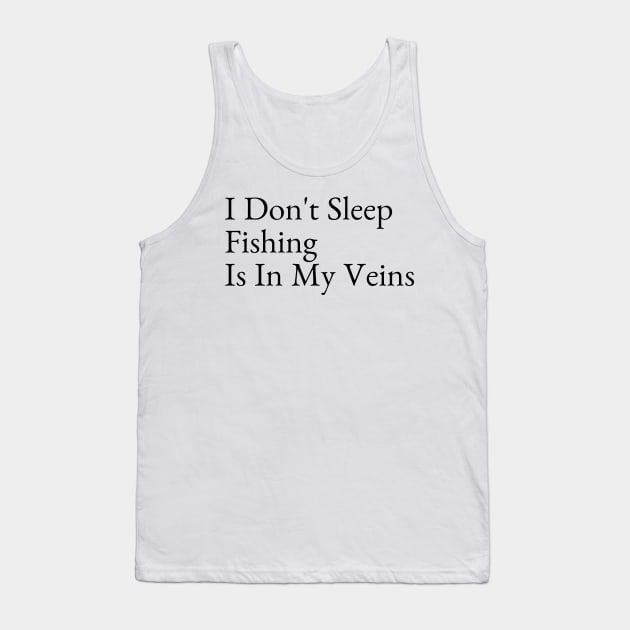 I Don't Sleep Fishing Is In My Veins Tank Top by Intuit Canvas